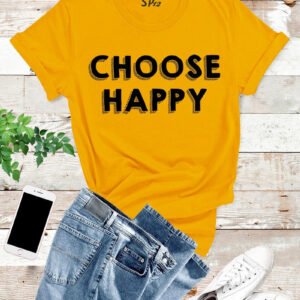 Choose Happy T Shirt