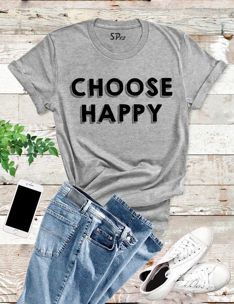 Choose Happy T Shirt