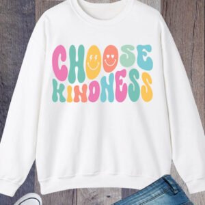 Choose Kindness Inspirational Teacher Sweatshirts