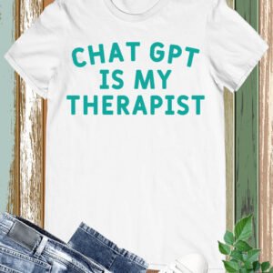 Chat Gpt Funny ChatGPT Is My Therapist T-shirt