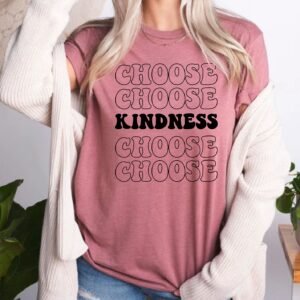 Choose Kindness Motivational Positivity Inspirational Be Kind T-Shirts