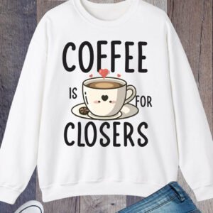 Funny Coffee is for Closers Sweatshirt