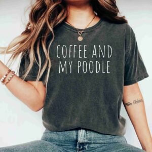 Coffee And My Poodle Funny Dog Mama Cute Dog Lover Unisex Shirt Gifts