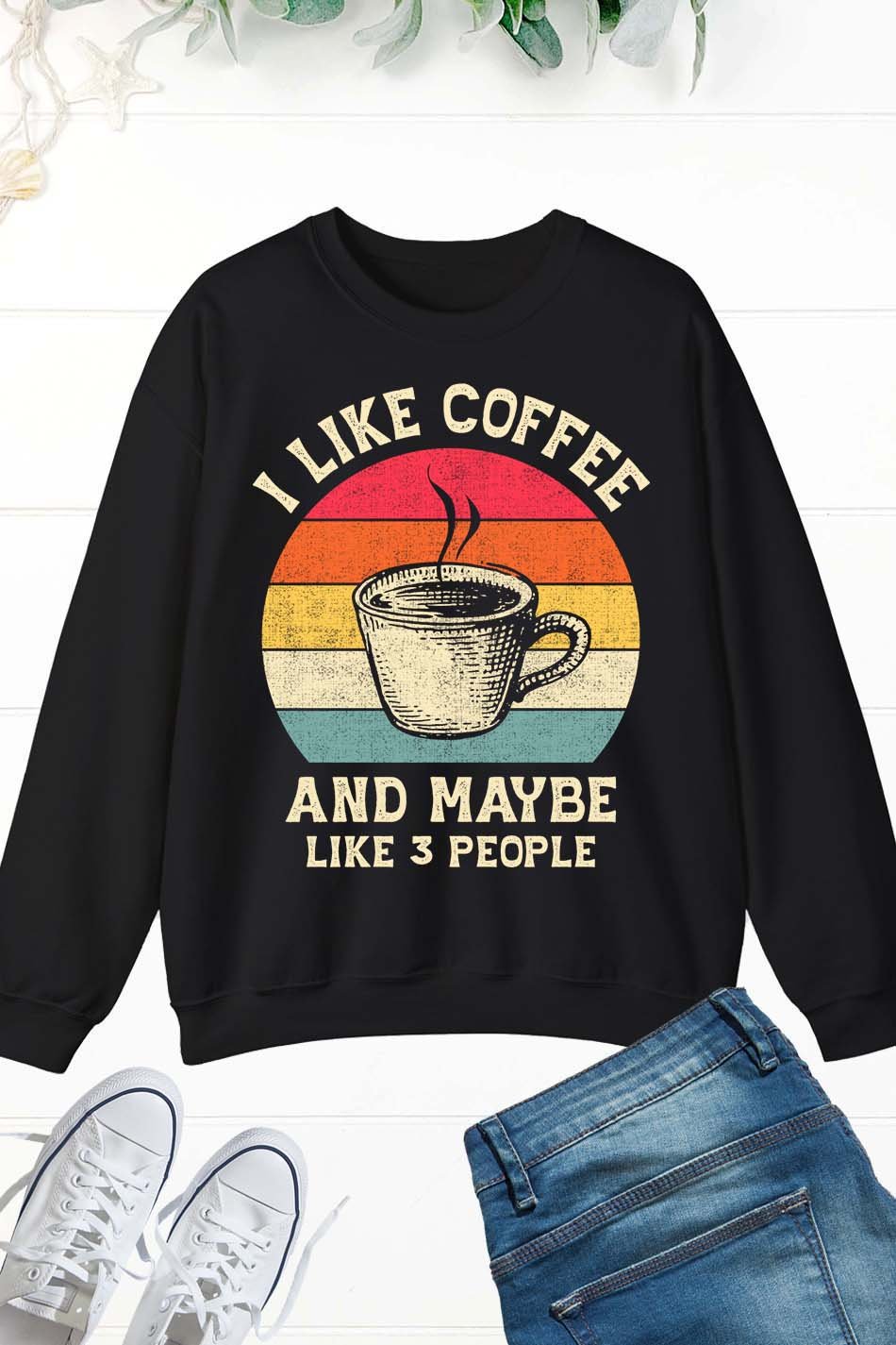 I Like Coffee and Maybe 3 People Vintage Coffee Lover Sweatshirt