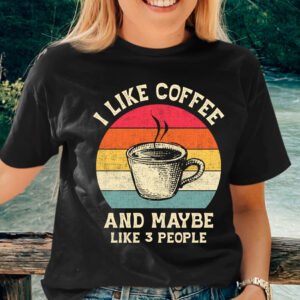 I Like Coffee and Maybe 3 People Vintage Coffee Lover Shirt