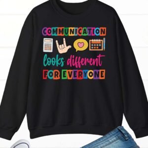 Communication Looks Different For Everyone Sweatshirt