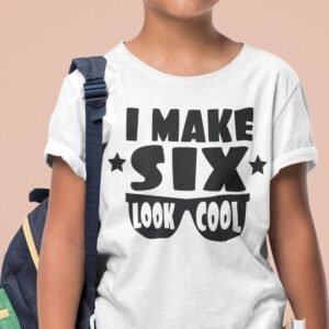 I Make Six Look Cool Birthday Shirt