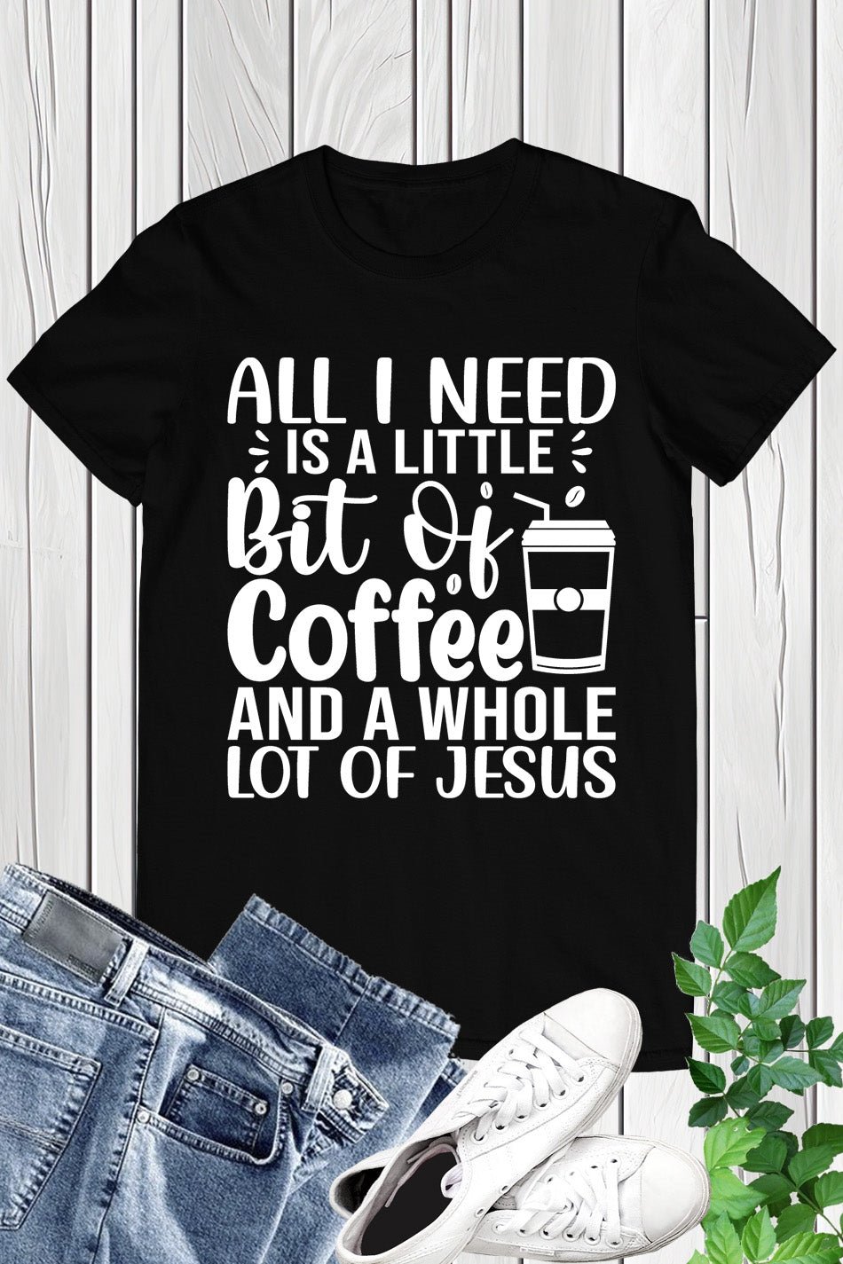 All I Need is a Little Bit of Coffee and Jesus Christian T Shirts
