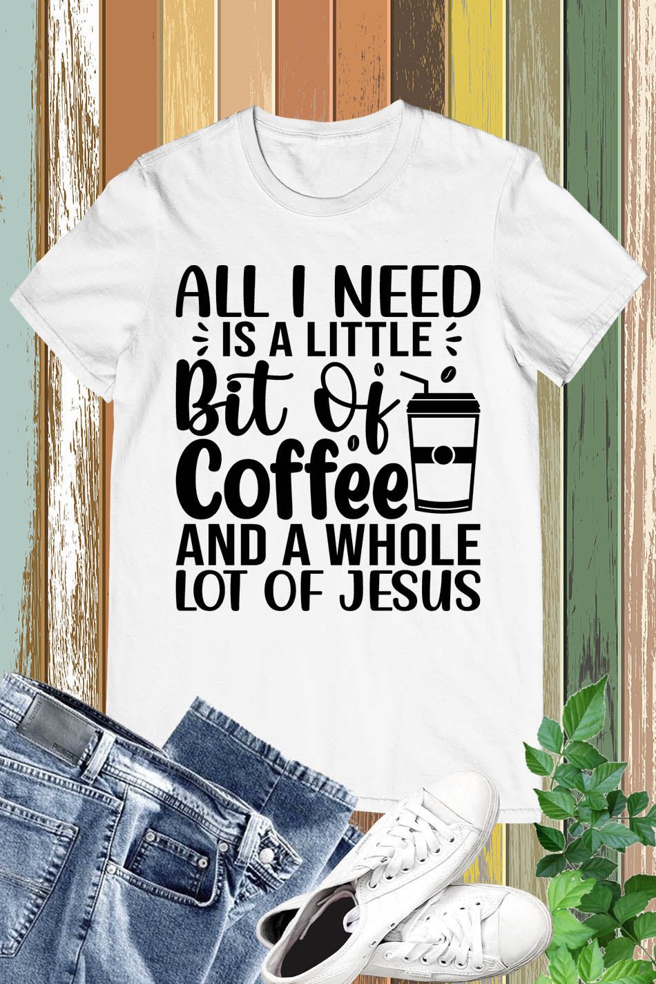 All I Need is a Little Bit of Coffee and Jesus Christian T Shirts
