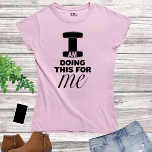 Crossfit Slogan I Am Doing This for Me Fitness Women T Shirt