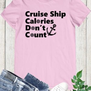 Funny Cruise Shirts Cruise Ship Calories Don't Count