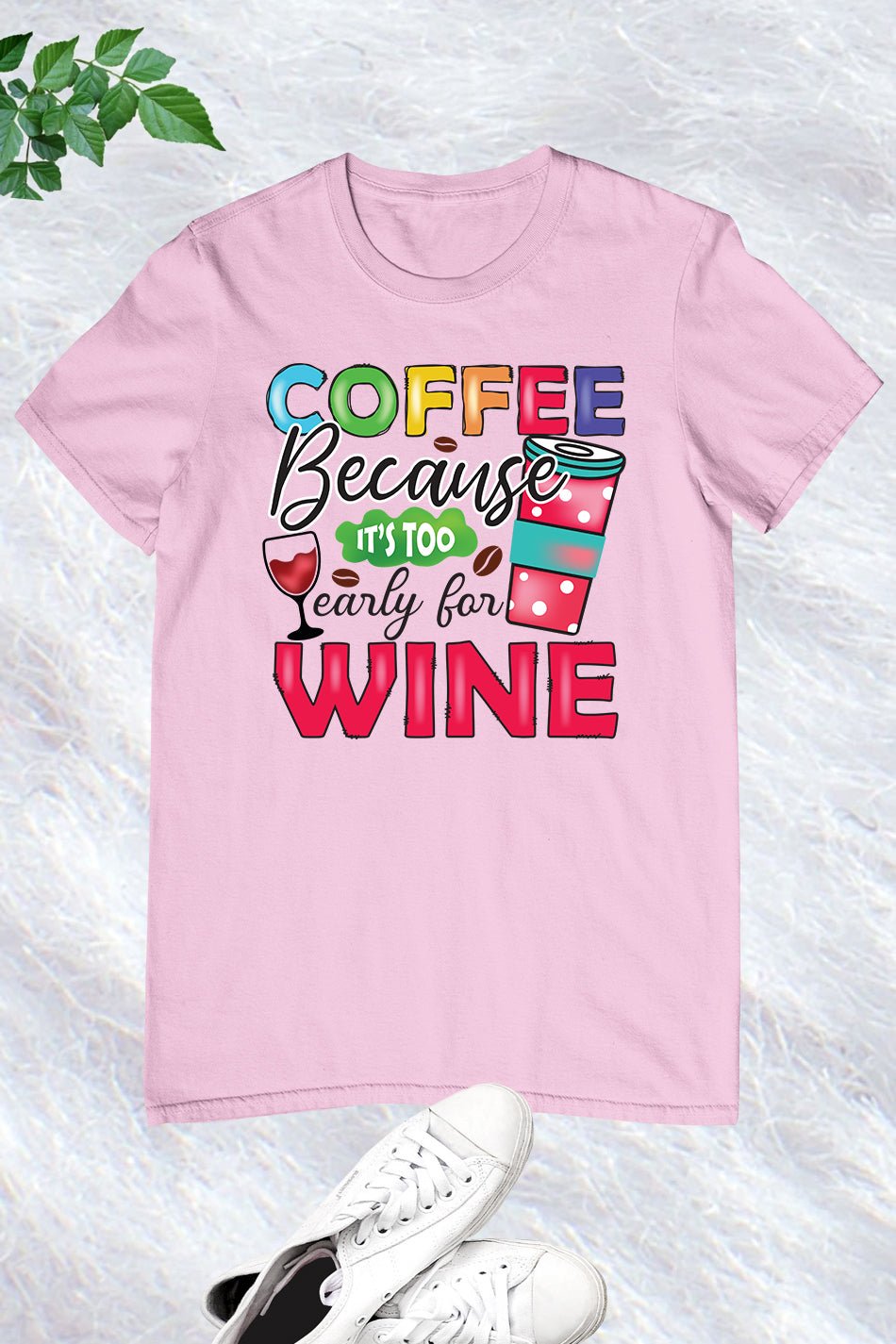 Coffee Because It's Too Early For Wine Funny Shirt - Image 3