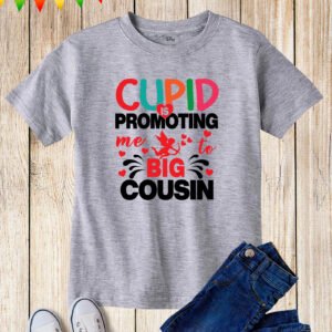 Cupid Is Promoting Me To Big Cousin T Shirt