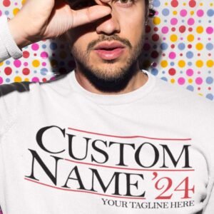 Custom Election Sweatshirt Campaign Sweatshirt