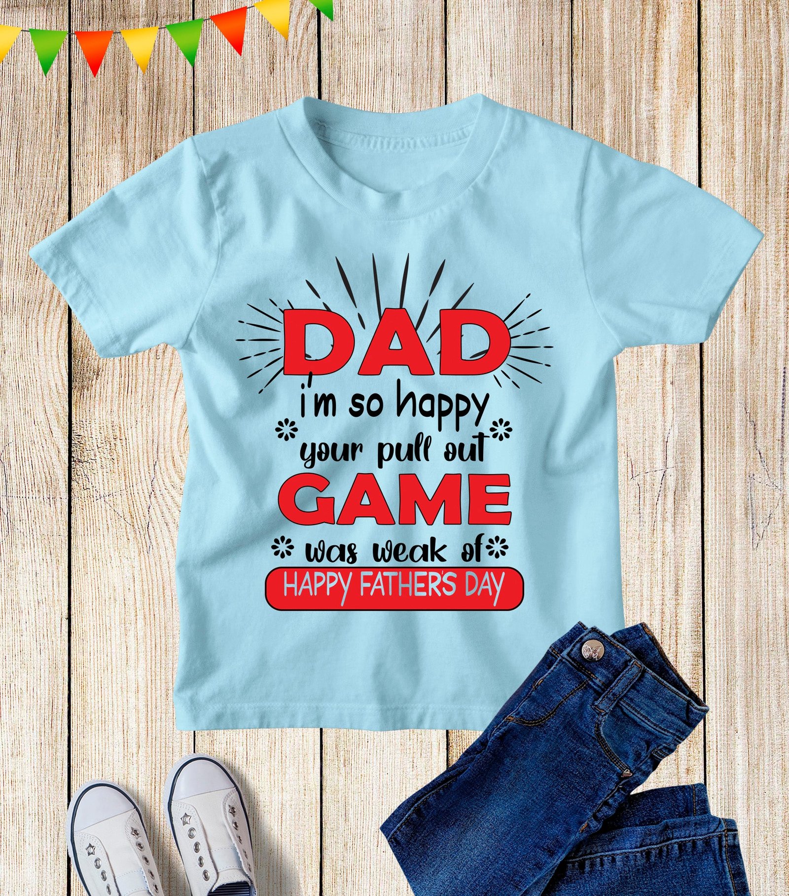 Dad I'm So Happy Your Pull Out Game Was weak Of Happy Fathers Day Kids T Shirt