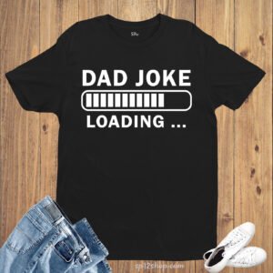 Dad Joke Loading T Shirts