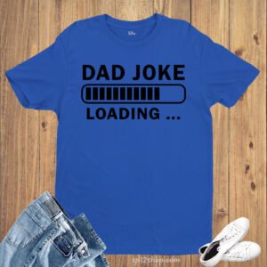 Dad Joke Loading T Shirt