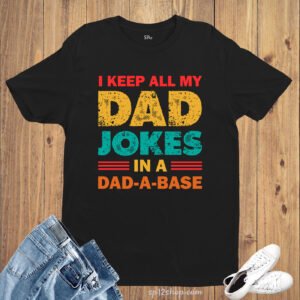 I keep All My Dad Jokes In A Dad A Base t Shirt