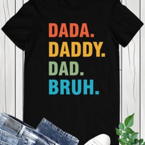 Dada Daddy Dad Bruh shirt