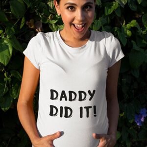 Daddy Did It Pregnancy T Shirt