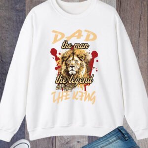 Dad the Man The Myth The Legend The King Sweatshirt
