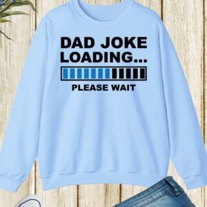 Dad Joke Loading Please Wait Sweatshirt