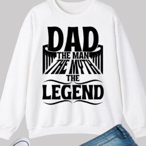 Dad The Man, The Myth, The Legend Sweatshirt