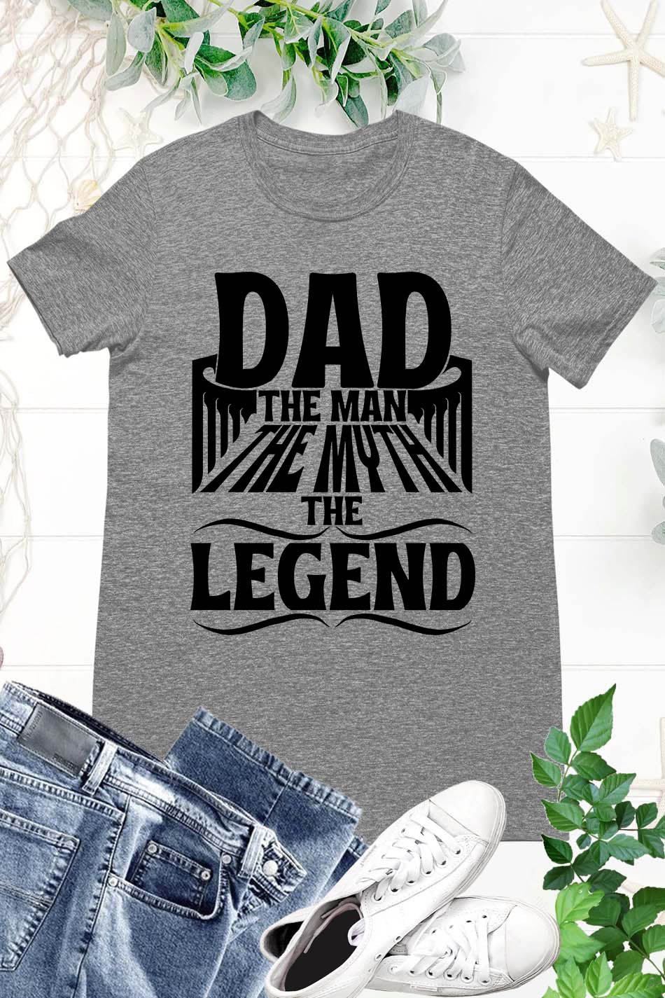 Dad The Man, The Myth, The Legend Shirt
