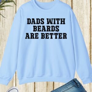 Funny Beard Dads With Beards Are Better Sweatshirt