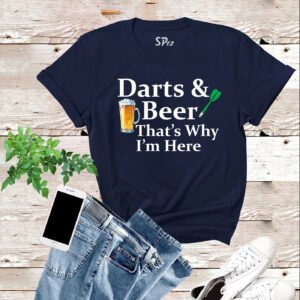 Darts and Beer That's Why I am Here Funny T Shirt