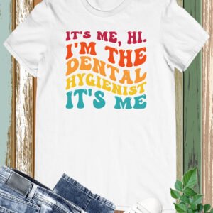 It's Me Hi I'm The Dental Hygienist It's Me Shirt