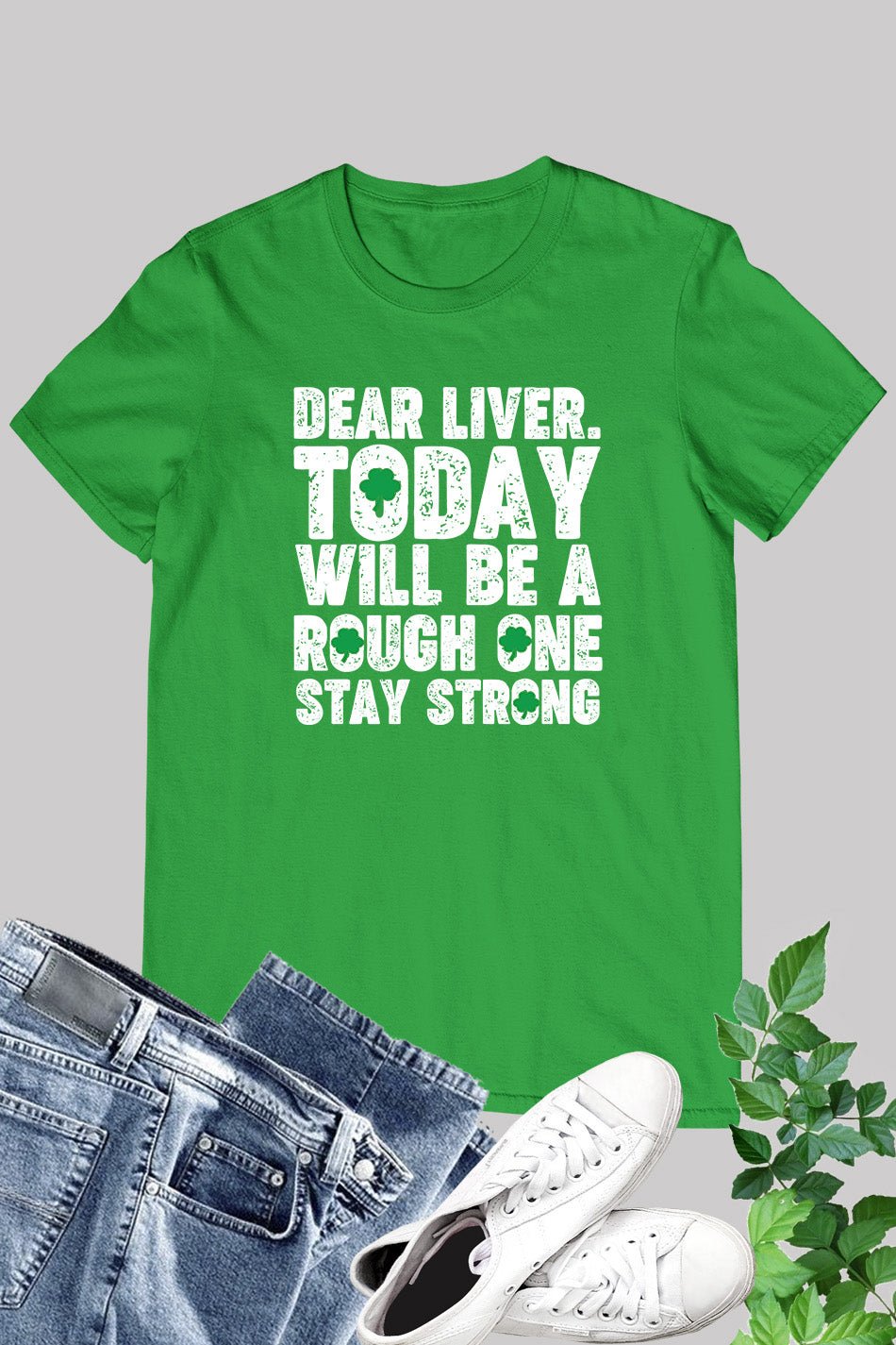 Dear Liver Today Will Be A Rough One Stay Strong Paddys Day Shirts