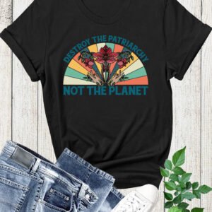 Destroy The Patriarchy Not The Planet Womens Shirt