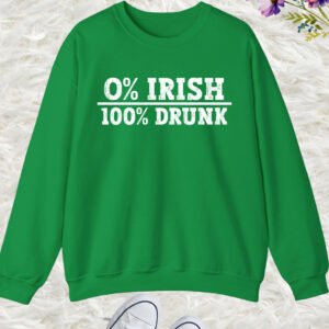 0% Irish 100% Drunk St. Patty's Day Drinking Sweatshirt
