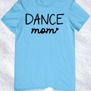 Dance Mom Shirts
