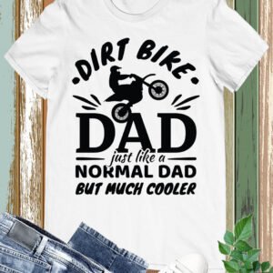 Dirt Bike Dad Like a Normal Dad but Cool Shirt