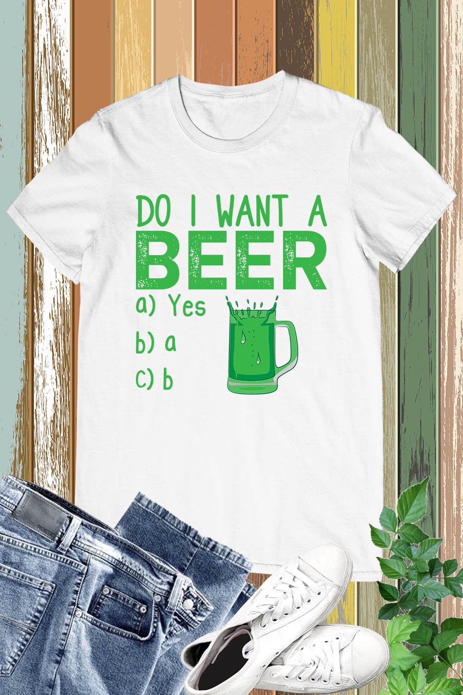 Do I Want A Beer Funny St Patricks Day Shirt