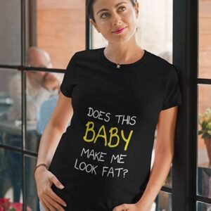 Does This Baby Make Me Look Fat Pregnancy T Shirts