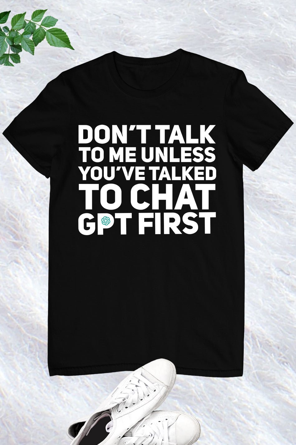 Don't Talk To Me Unless You've Asked Funny Chat Gpt T-shirt