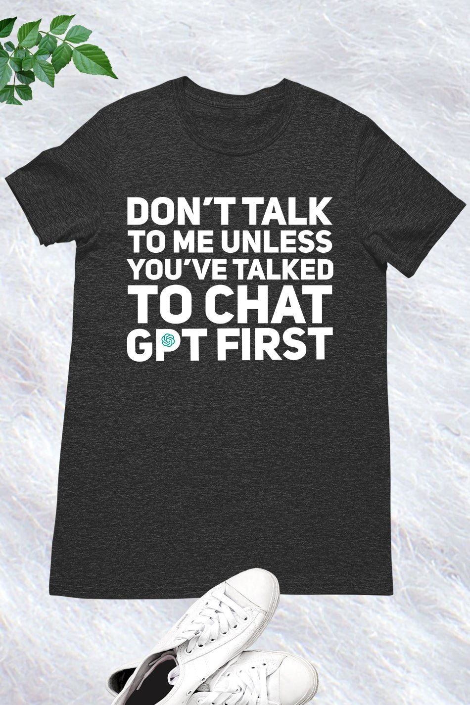Don't Talk To Me Unless You've Asked Funny Chat Gpt T-shirt