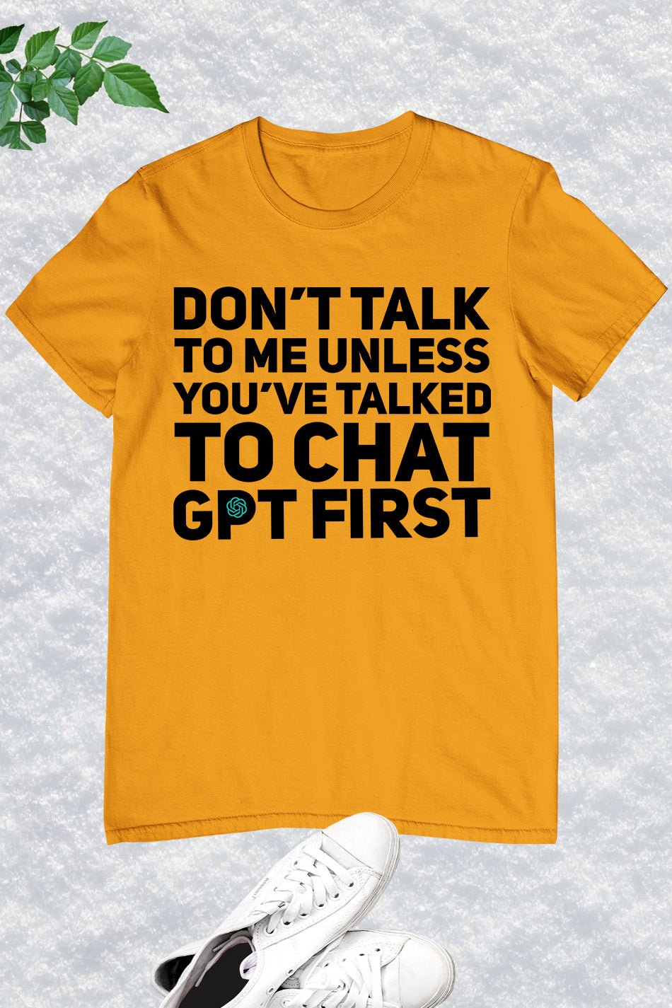 Don't Talk To Me Unless You've Asked Funny Chat Gpt T-shirt