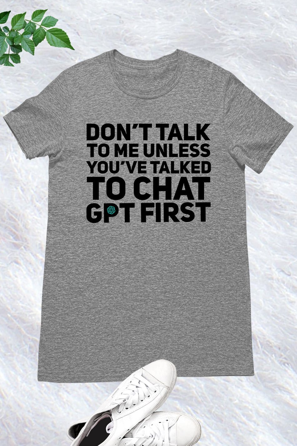Don't Talk To Me Unless You've Asked Funny Chat Gpt T-shirt