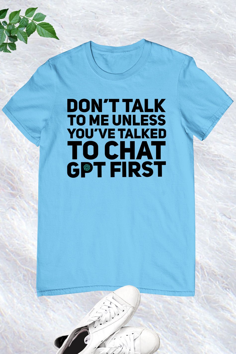 Don't Talk To Me Unless You've Asked Funny Chat Gpt T-shirt