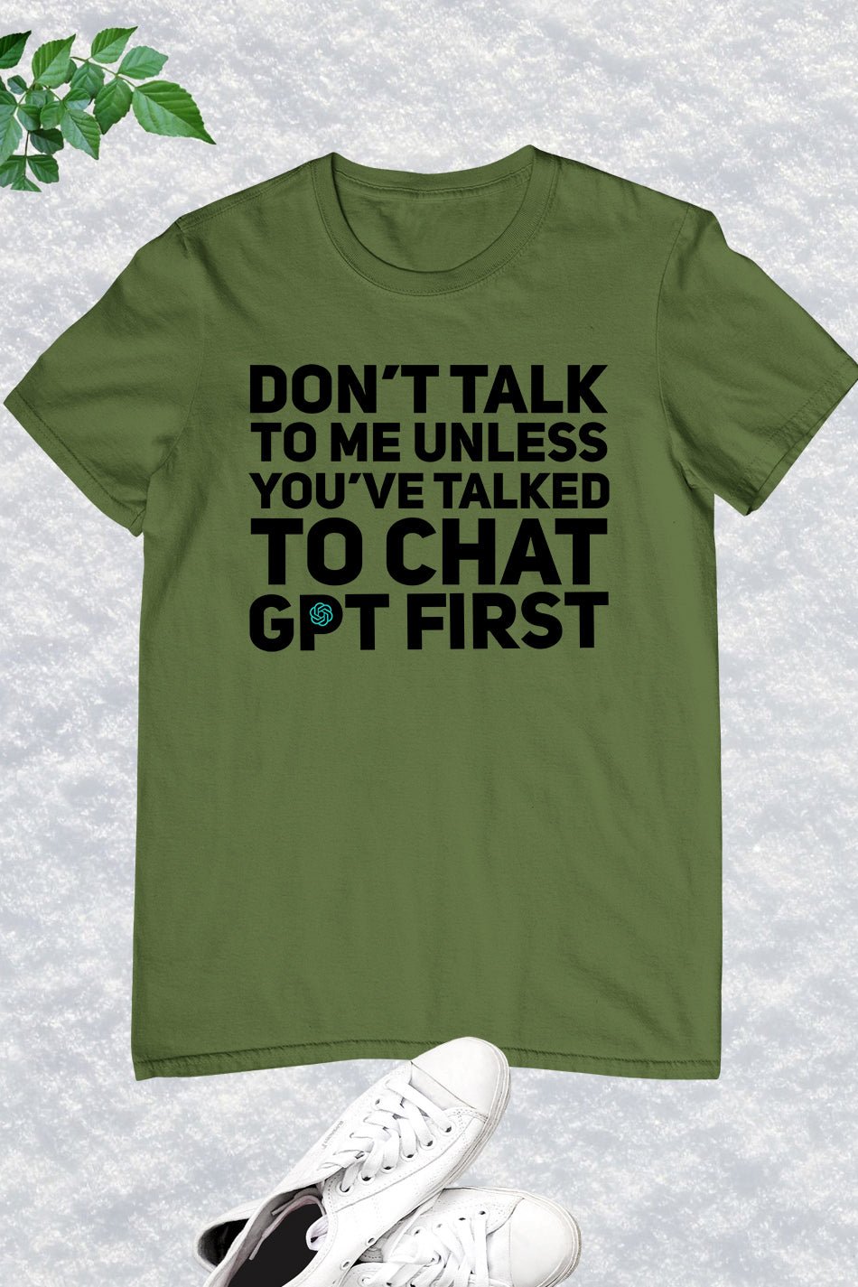Don't Talk To Me Unless You've Asked Funny Chat Gpt T-shirt
