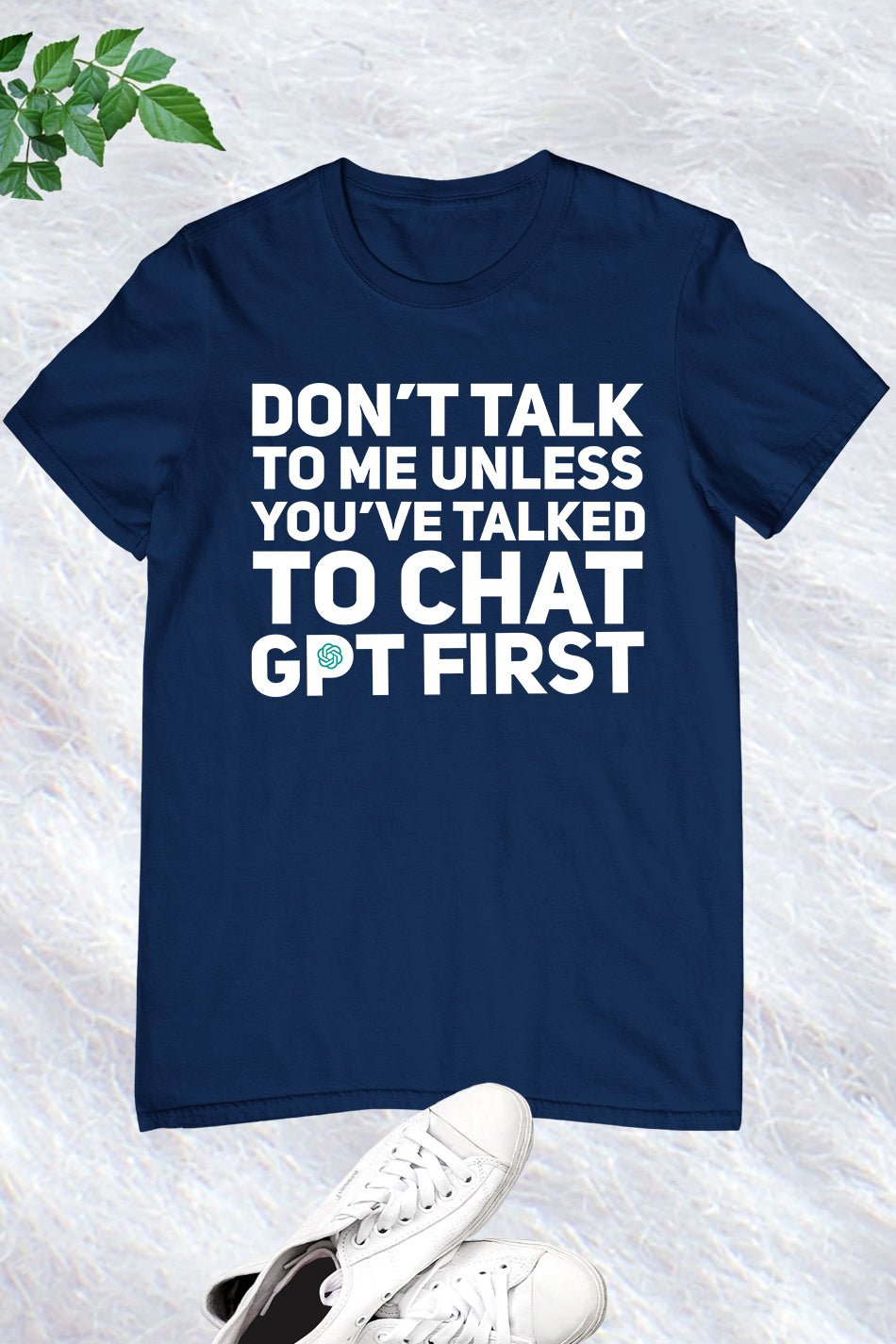 Don't Talk To Me Unless You've Asked Funny Chat Gpt T-shirt
