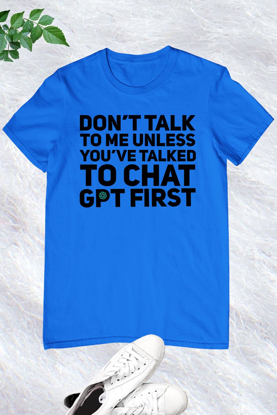 Don't Talk To Me Unless You've Asked Funny Chat Gpt T-shirt