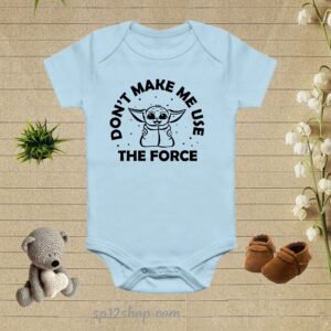 Don't Make Me use The Force Baby Yoda Bodysuit