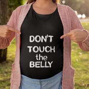 Don't Touch The Belly Baby Bump Pregnancy T Shirt