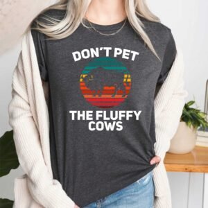 Don't Pet the Fluppy Cows T Shirt