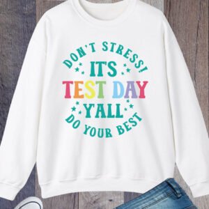 It's Test Day Y'all Don't Stress do Your BesSweatshirt